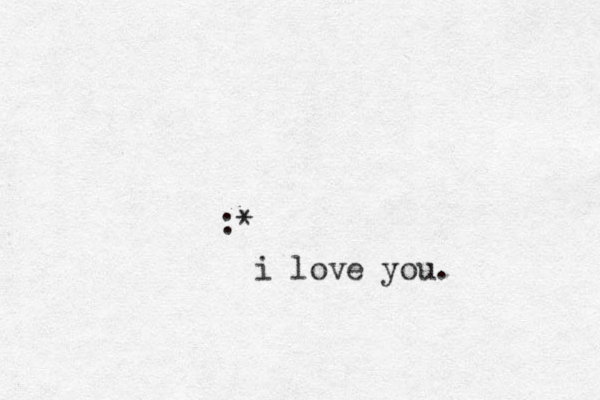 :* i love you.