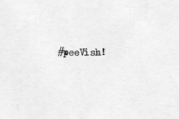 #peeVish!