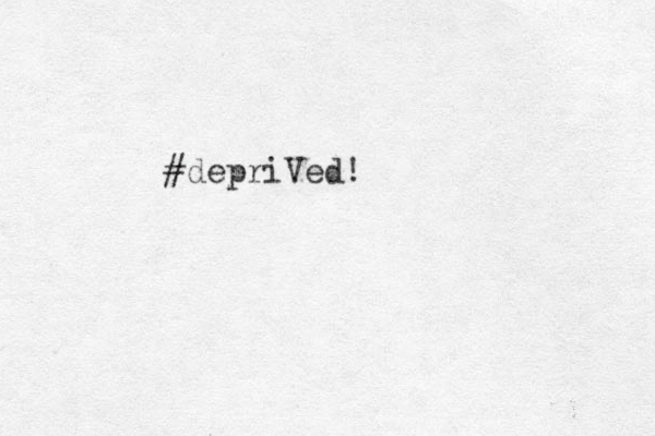 #depriVed!