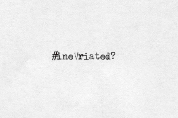 #ineVriated?