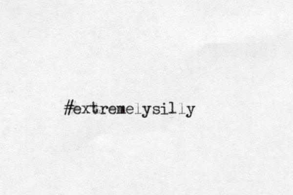 #extremelysilly