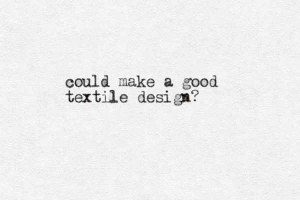 could make a good textile design?