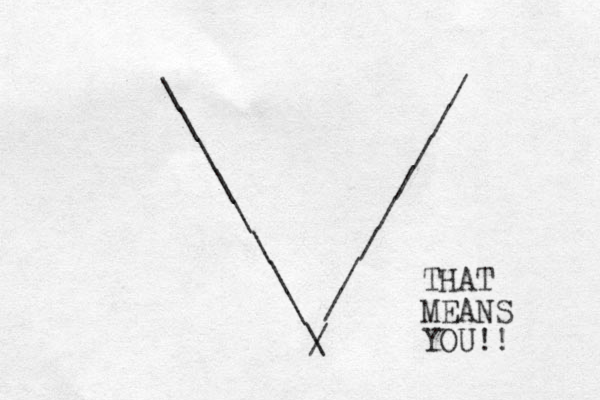 \ / \ / \ / \ / \ / \ / \ / \ / \ / . _ _ _ . THAT MEANS YOU!!