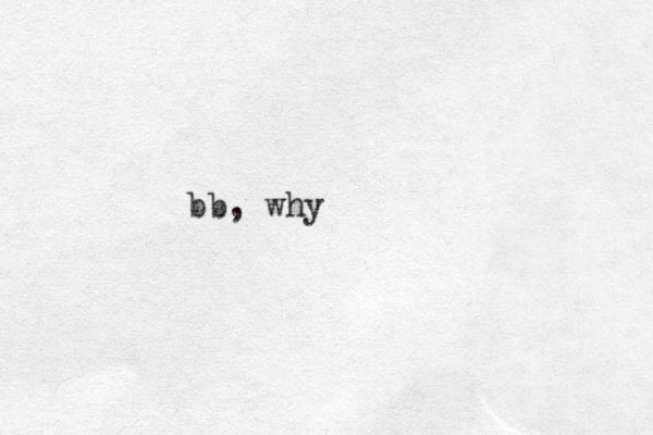 bb, why