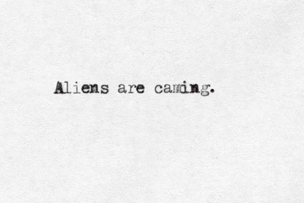 Aliens are caming. 