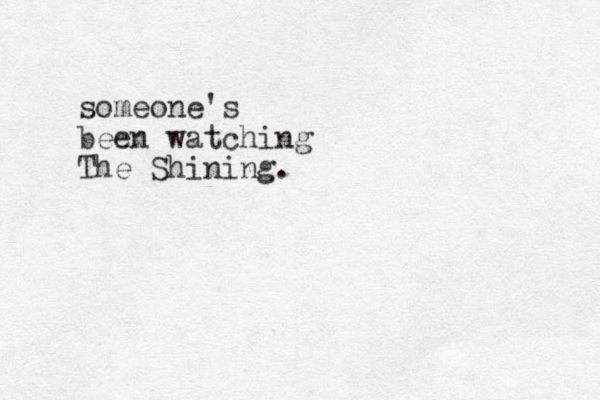 someone's been watching The Shining.