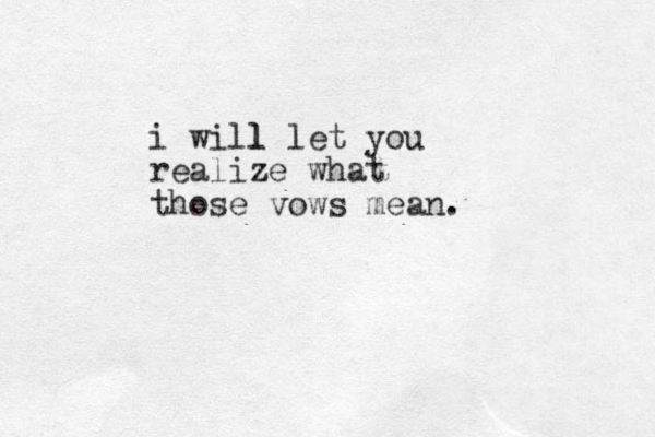 i will l let you realize what those vows mean.