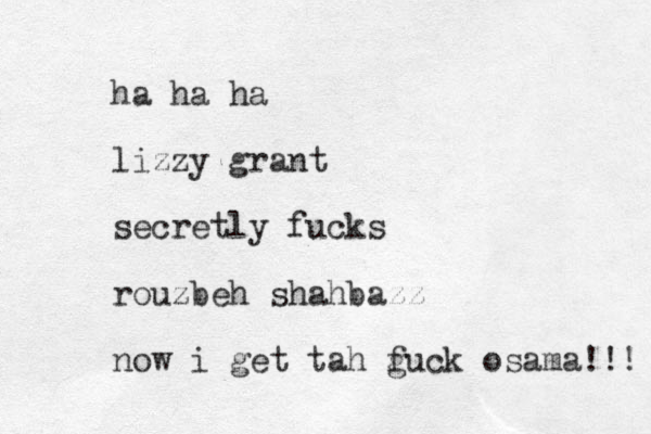 ha ha ha lizzy grant secretly fucks rouzbeh shahbazz now i get tah g fuck osama!!! 