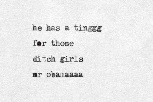 he has a tinggg for those ditch girls mr obamaaaa