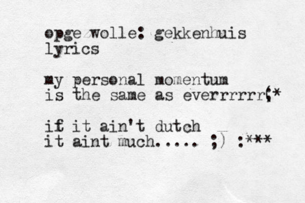 opgezwolle: gekkenhuis lyrics my personal momentum is the same as everrrrrr( ;* it f it ain't dutch it aint much..... ;) :*** 