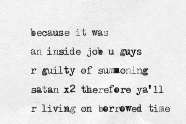 because it was an inside job u guys r guilty of summoning satan x2 therefore ya'll r living on borrowed time 