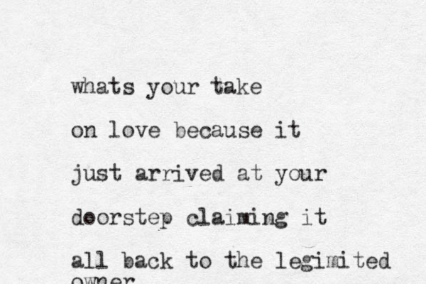 whats your take on love because it just arrived at your doorstep claiming it all back to the legimited owner
