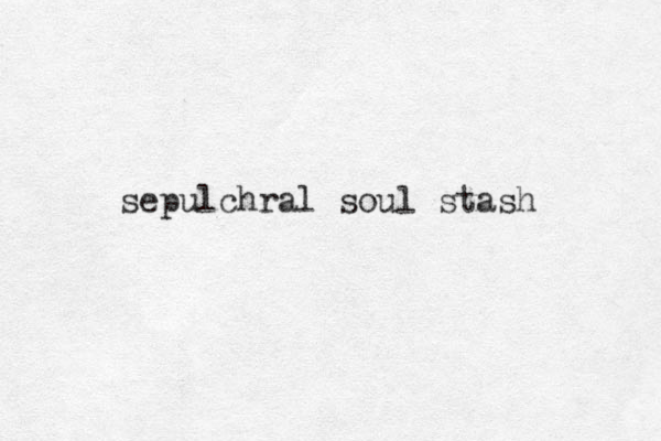 sepulchral soul stash