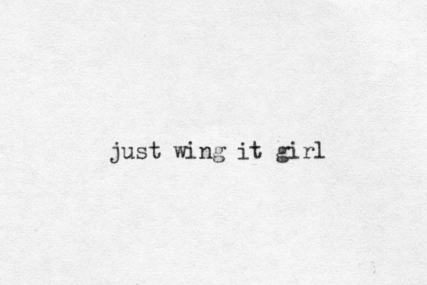 just wing it girl