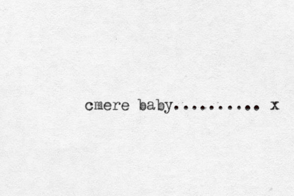 cmere baby.......... x 