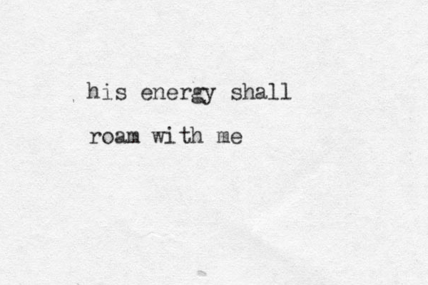 his energy shall roam with me