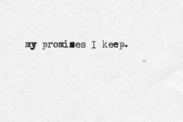 my promises I keep. 