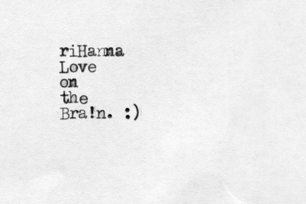 riHanna Love on the Bra!n. :)