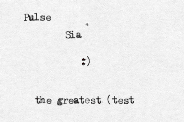 :) Pulse Sia the greatest (test