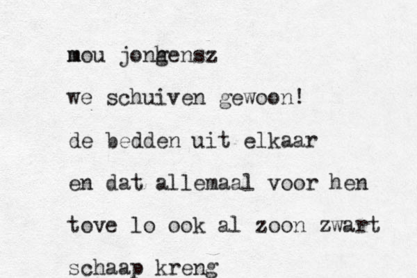 m mou jonh gensz we schuiven gewoon! de bedden uit elkaar en dat allemaal voor hen tove lo ook al zoon zwart schaap kreng