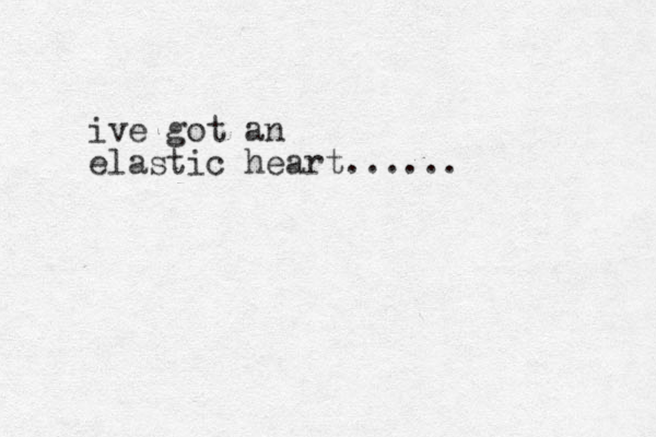 ive got an elastic heart......