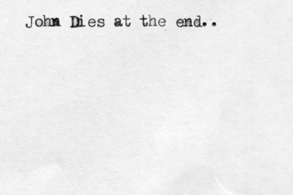 John Dies at the end..