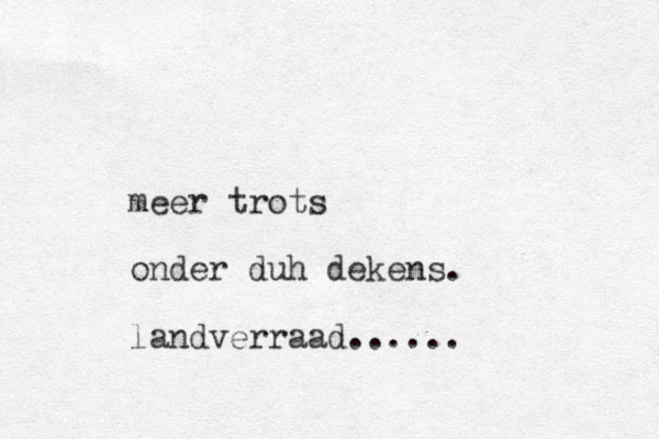 meer trots onder duh dekens. landverraad......