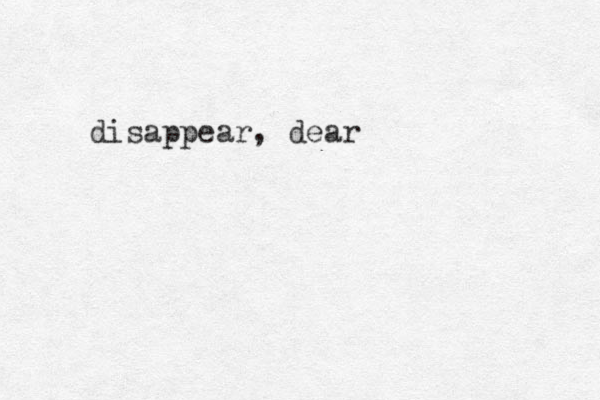 disappear, dear
