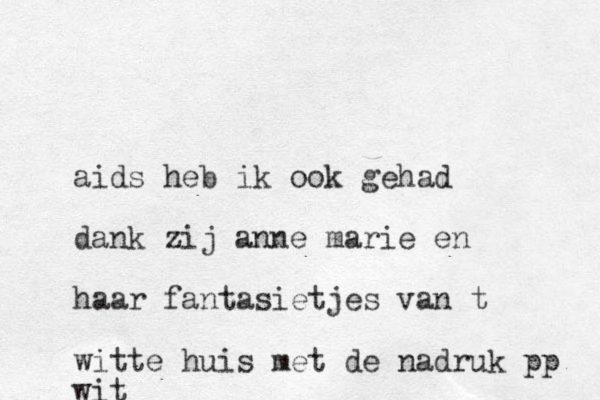 aids heb ik ook gehad dank zij anne marie en haar fantasietjes van t witte huis met de nadruk pp wit