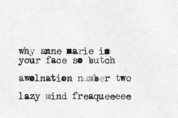 why anne marie is your face so butch awolnation number two lazy mind freaqueeeee