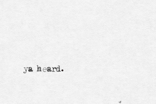 ya heard.