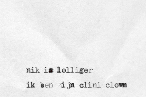 nik is lolliger ik ben zijn clini clown 