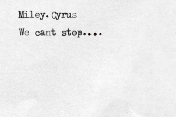 Miley.Cyrus We cant stop....