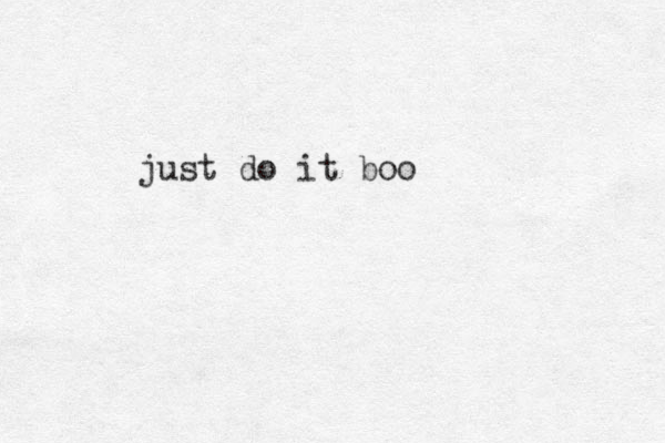 just do it boo