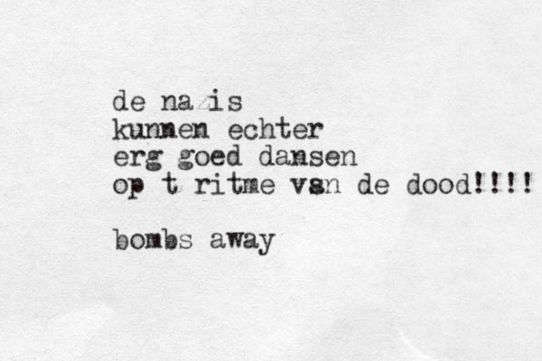de nazis kunnen echter erg goed dansen op t ritme vs an de dood!!!! bombs away