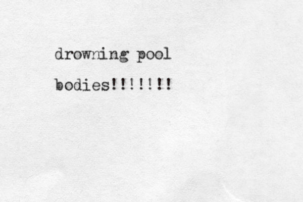 drowning pool bodies!!!!!!!