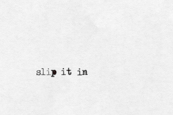 slip it in