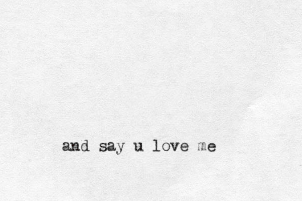 and say u love me