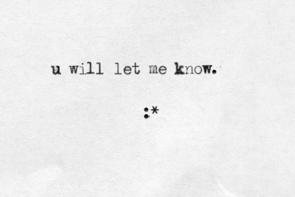 :* u will let me know.