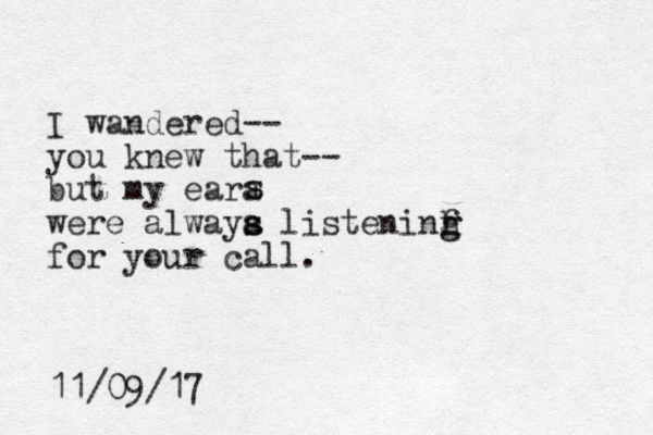 I wandered-- you knew that-- but my eara were alwaya s s listeninf for your call. s s g g h 11/09/17