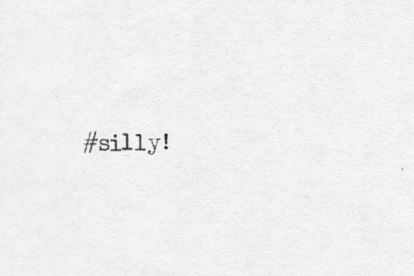 #silly!