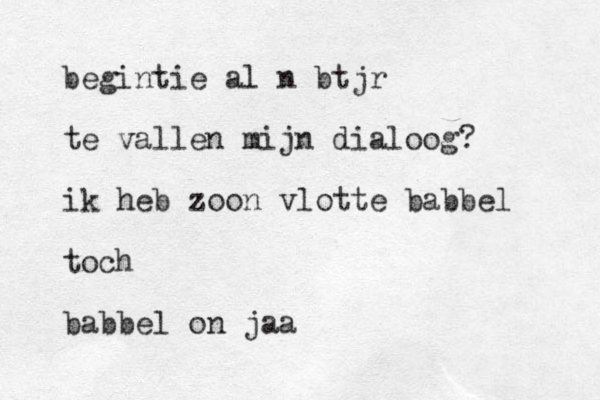 begintie al n btjr te vallen mijn dialoog ? ik heb zoon vlotte babbel toch babbel on jaa