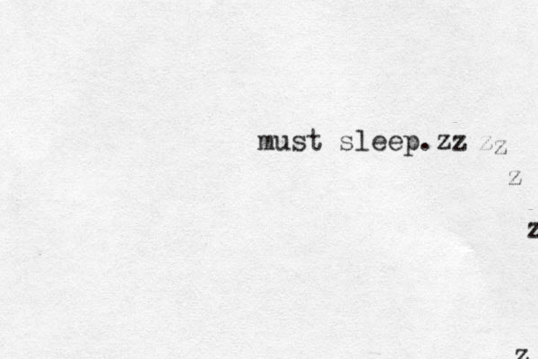 must sleep.zz z z z z z 