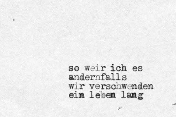 so weir ich es andernfalls wir verschwenden ein leben lang