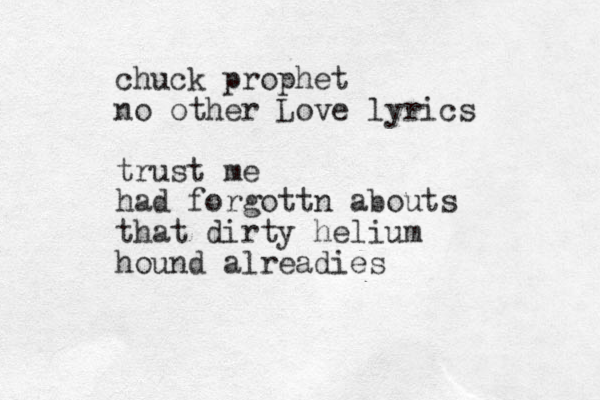 chuck prophet no other Love lyrics trust me had forgottn abouts that dirty helium hound alreadies