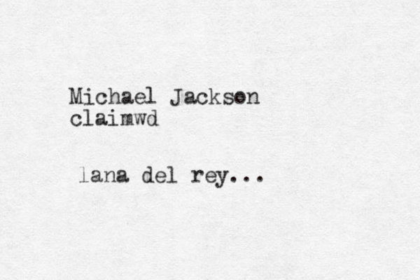Michael Jackson claimwd lana del rey...