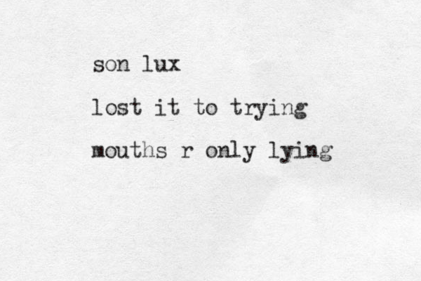 son lux lost it to trying mouths r only lying