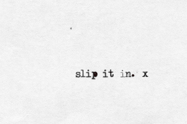 slip it in. x x
