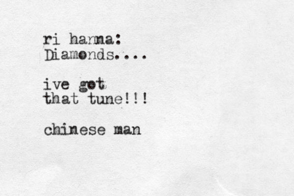 ri hanna: Diamonds.... ive got that tune!!! chinese man