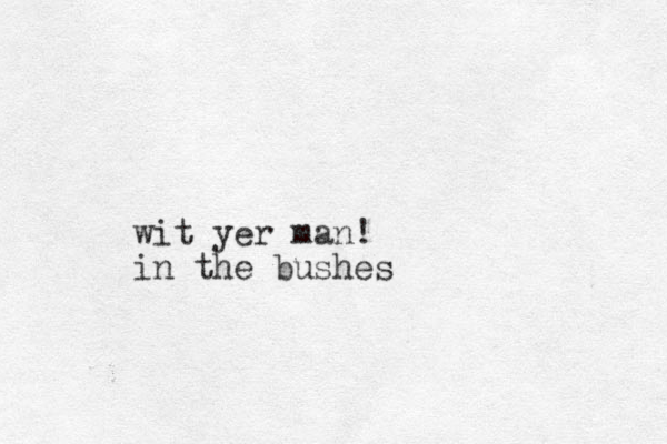 wit yer man! in the bushes